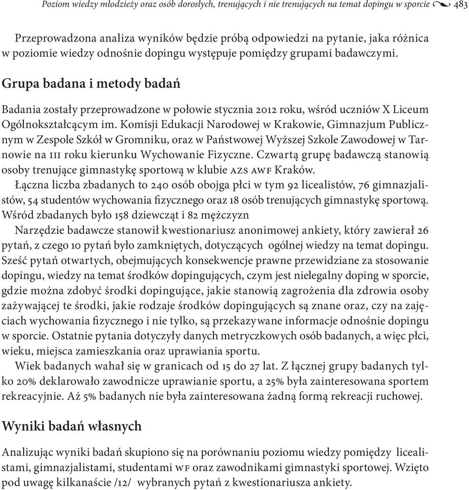 Komisji Edukacji Narodowej w Krakowie, Gimnazjum Publicznym w Zespole Szkół w Gromniku, oraz w Państwowej Wyższej Szkole Zawodowej w Tarnowie na III roku kierunku Wychowanie Fizyczne.