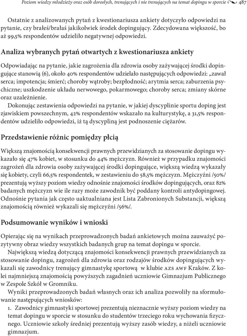 Analiza wybranych pytań otwartych z kwestionariusza ankiety Odpowiadając na pytanie, jakie zagrożenia dla zdrowia osoby zażywającej środki dopingujące stanowią (6), około 40% respondentów udzielało