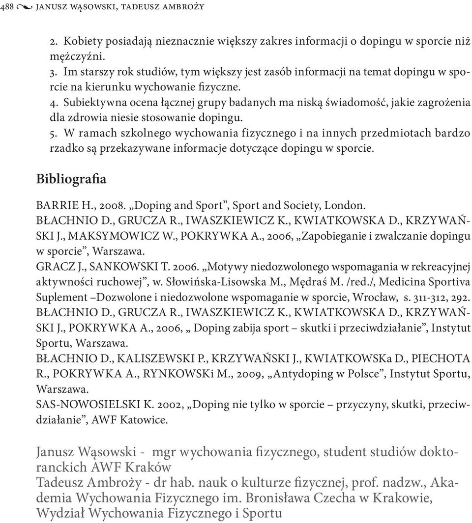 Subiektywna ocena łącznej grupy badanych ma niską świadomość, jakie zagrożenia dla zdrowia niesie stosowanie dopingu. 5.