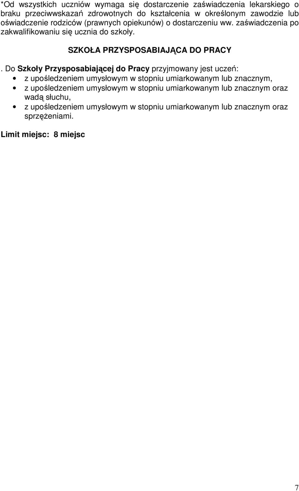 Do Szkoły Przysposabiającej do Pracy przyjmowany jest uczeń: z upośledzeniem umysłowym w stopniu umiarkowanym lub znacznym, z upośledzeniem umysłowym w