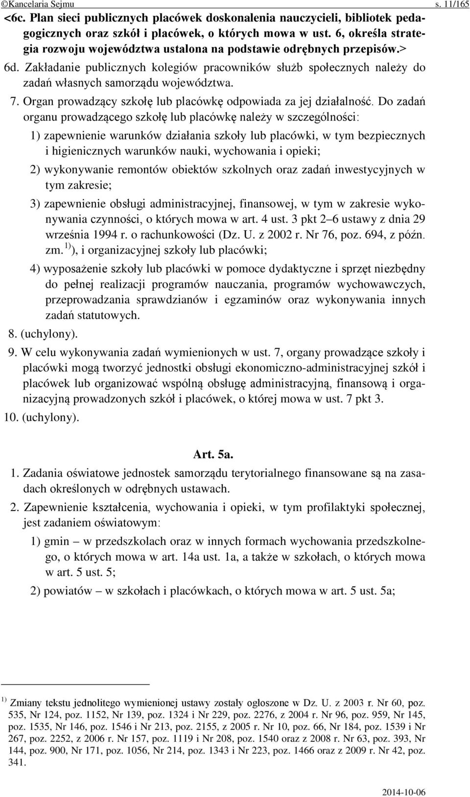 7. Organ prowadzący szkołę lub placówkę odpowiada za jej działalność.