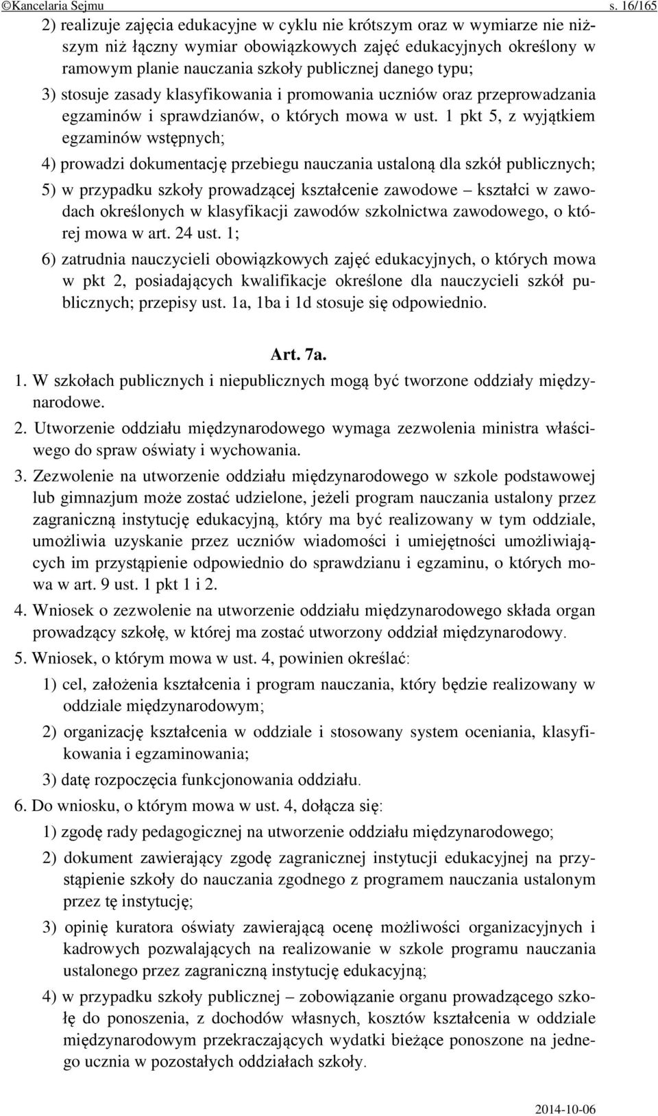 danego typu; 3) stosuje zasady klasyfikowania i promowania uczniów oraz przeprowadzania egzaminów i sprawdzianów, o których mowa w ust.