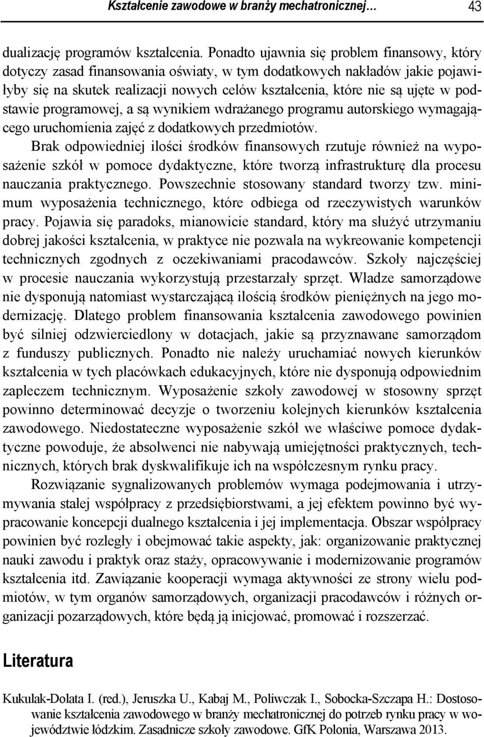 podstawie programowej, a są wynikiem wdrażanego programu autorskiego wymagającego uruchomienia zajęć z dodatkowych przedmiotów.