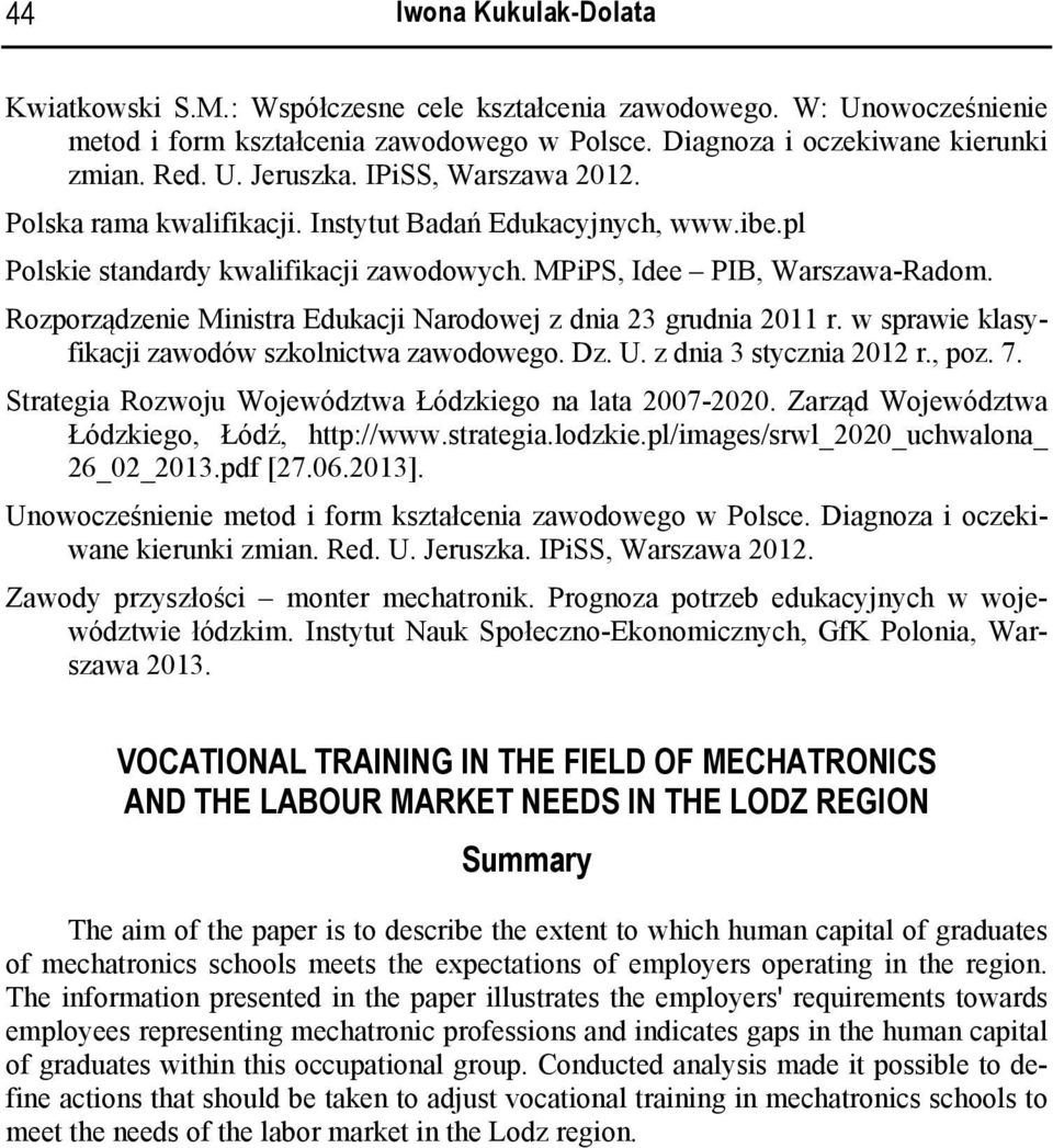 Rozporządzenie Ministra Edukacji Narodowej z dnia 23 grudnia 2011 r. w sprawie klasyfikacji zawodów szkolnictwa zawodowego. Dz. U. z dnia 3 stycznia 2012 r., poz. 7.