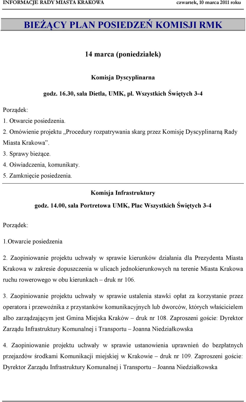 Komisja Infrastruktury godz. 14.00, sala Portretowa UMK, Plac Wszystkich Świętych 3-4 Porządek: 1.Otwarcie posiedzenia 2.