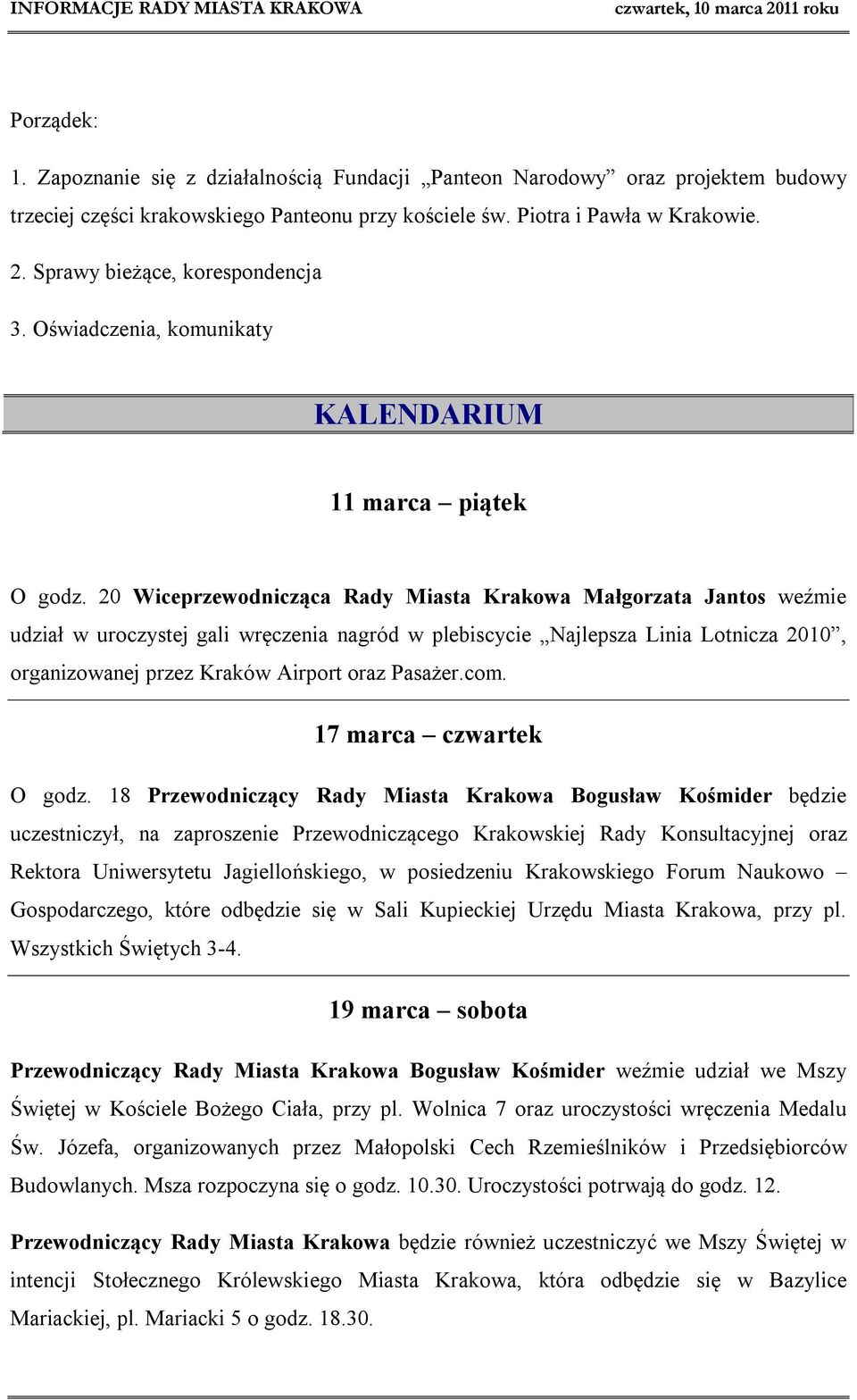 20 Wiceprzewodnicząca Rady Miasta Krakowa Małgorzata Jantos weźmie udział w uroczystej gali wręczenia nagród w plebiscycie Najlepsza Linia Lotnicza 2010, organizowanej przez Kraków Airport oraz