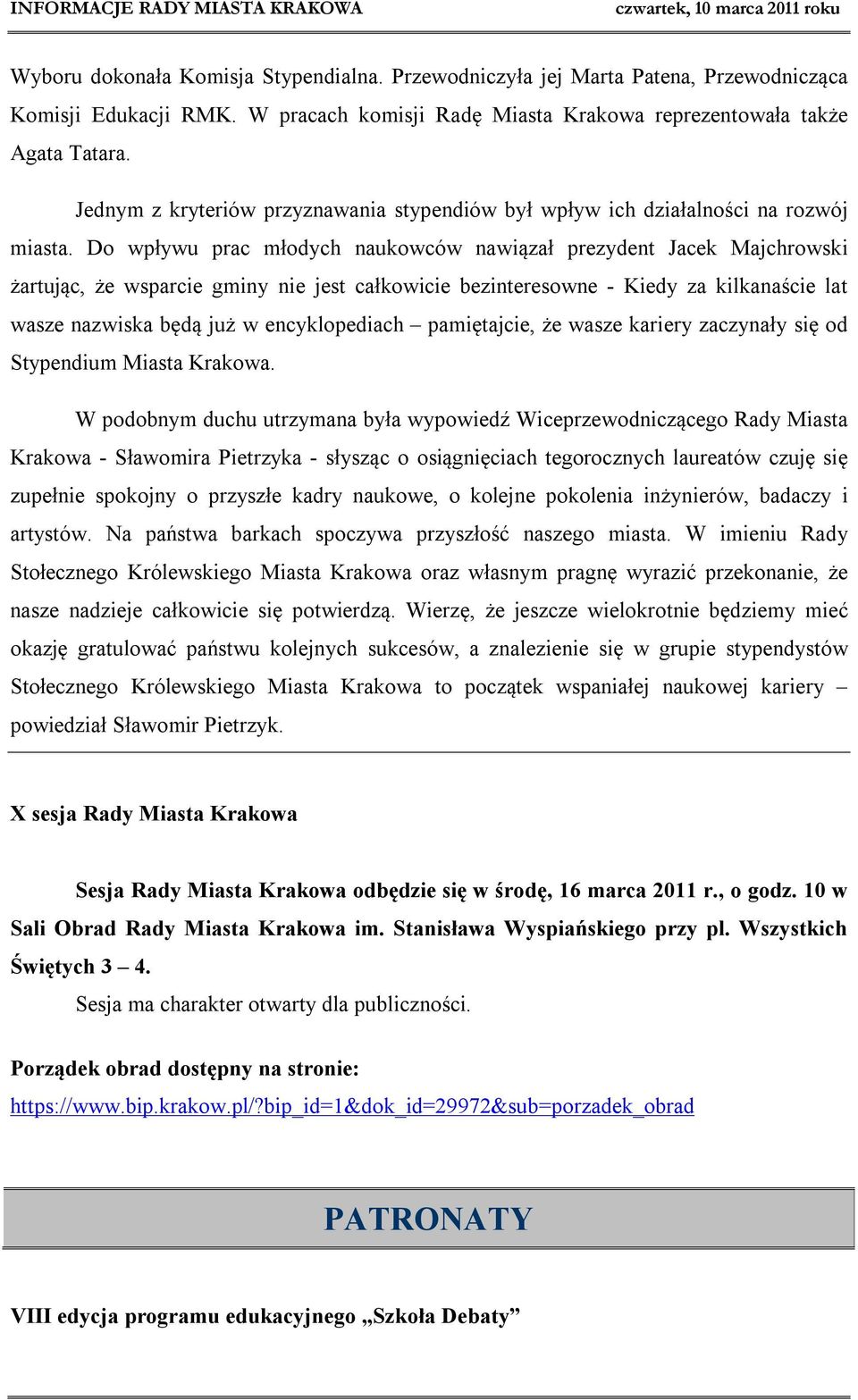 Do wpływu prac młodych naukowców nawiązał prezydent Jacek Majchrowski żartując, że wsparcie gminy nie jest całkowicie bezinteresowne - Kiedy za kilkanaście lat wasze nazwiska będą już w