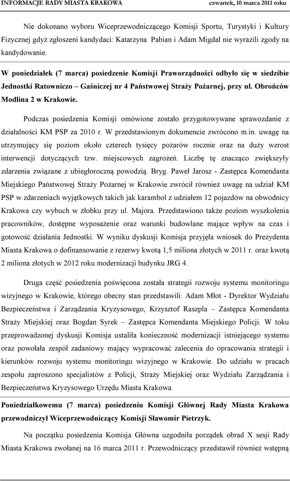 Podczas posiedzenia Komisji omówione zostało przygotowywane sprawozdanie z działalności KM PSP za 2010 r. W przedstawionym dokumencie zwrócono m.in.