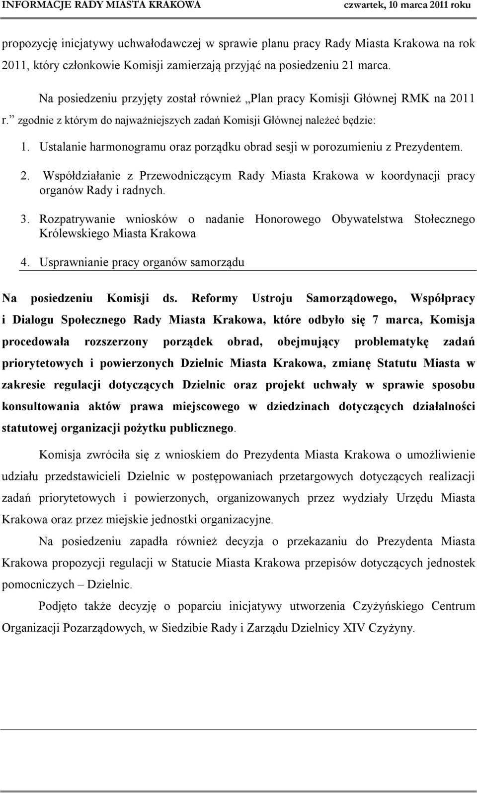 Ustalanie harmonogramu oraz porządku obrad sesji w porozumieniu z Prezydentem. 2. Współdziałanie z Przewodniczącym Rady Miasta Krakowa w koordynacji pracy organów Rady i radnych. 3.