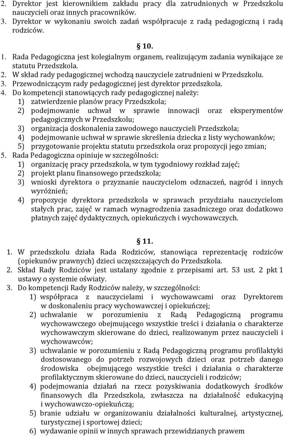 Przewodniczącym rady pedagogicznej jest dyrektor przedszkola. 4.