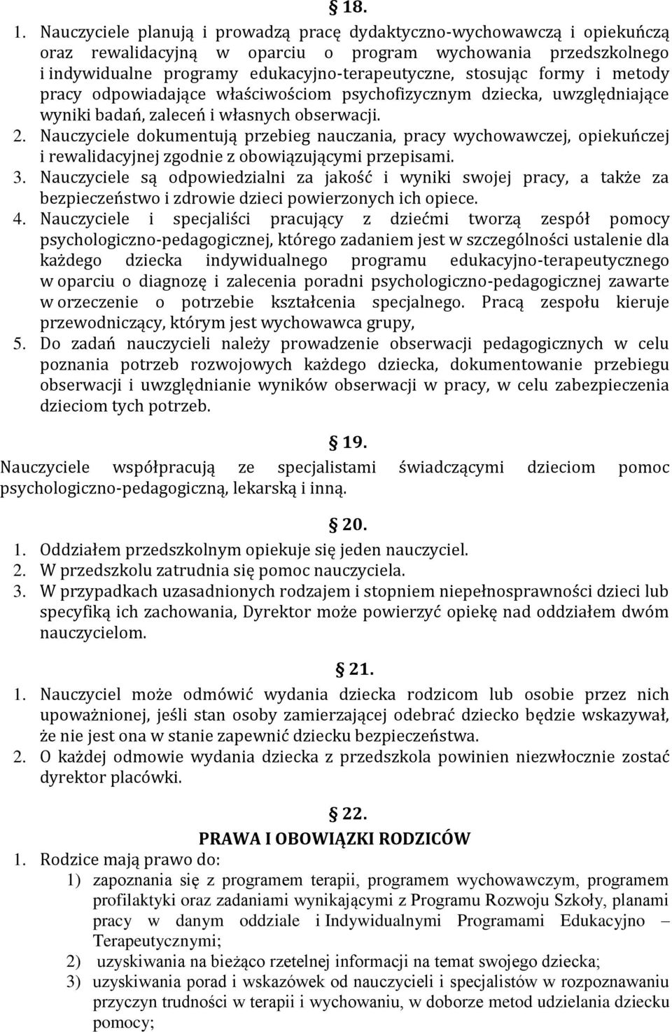 formy i metody pracy odpowiadające właściwościom psychofizycznym dziecka, uwzględniające wyniki badań, zaleceń i własnych obserwacji. 2.