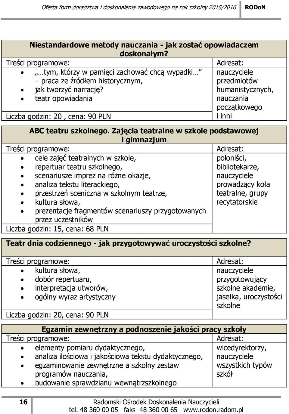 Zajęcia teatralne w szkole podstawowej i gimnazjum cele zajęć teatralnych w szkole, poloniści, repertuar teatru szkolnego, bibliotekarze, scenariusze imprez na różne okazje, analiza tekstu