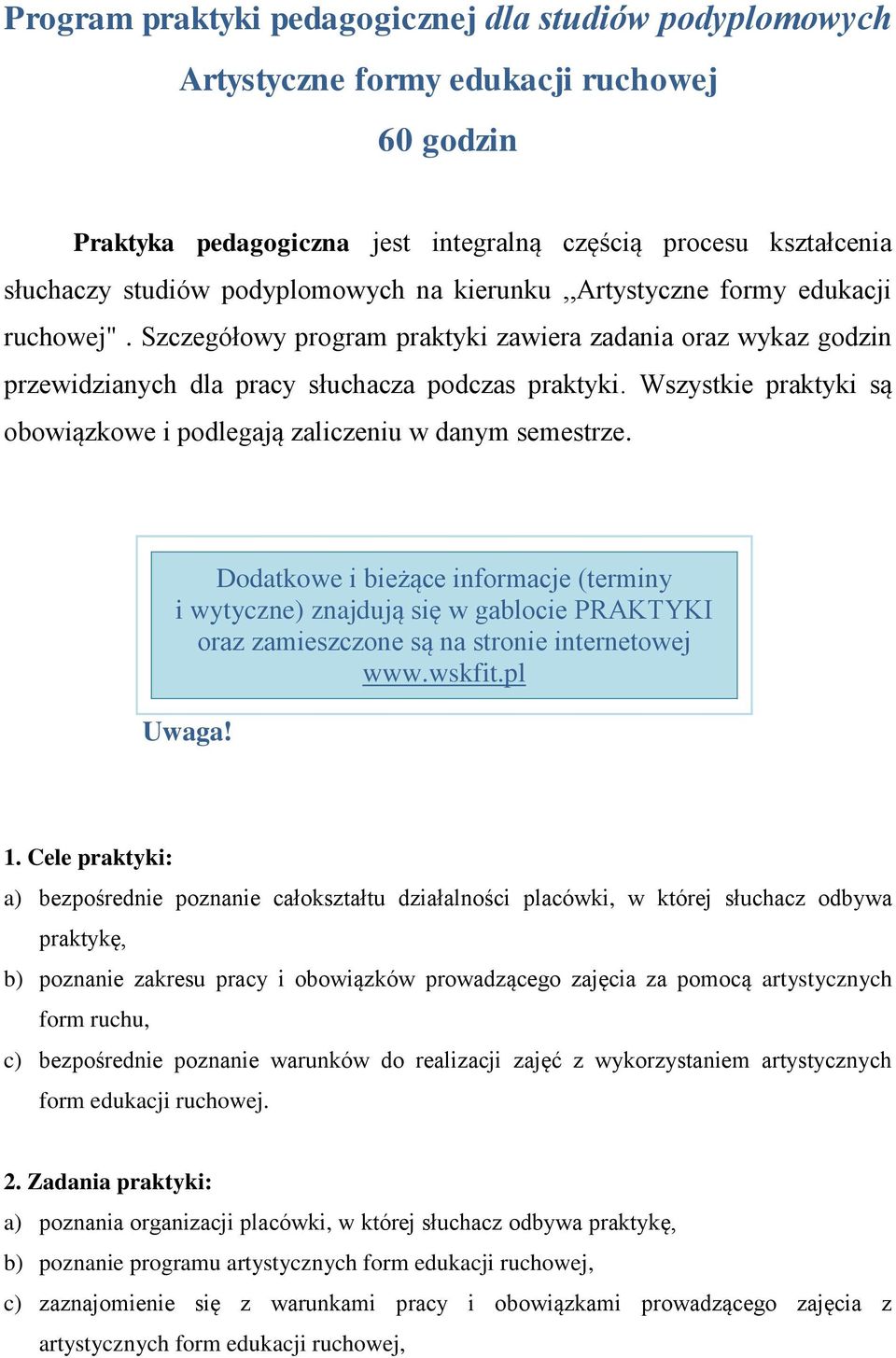 Wszystkie praktyki są obowiązkowe i podlegają zaliczeniu w danym semestrze.