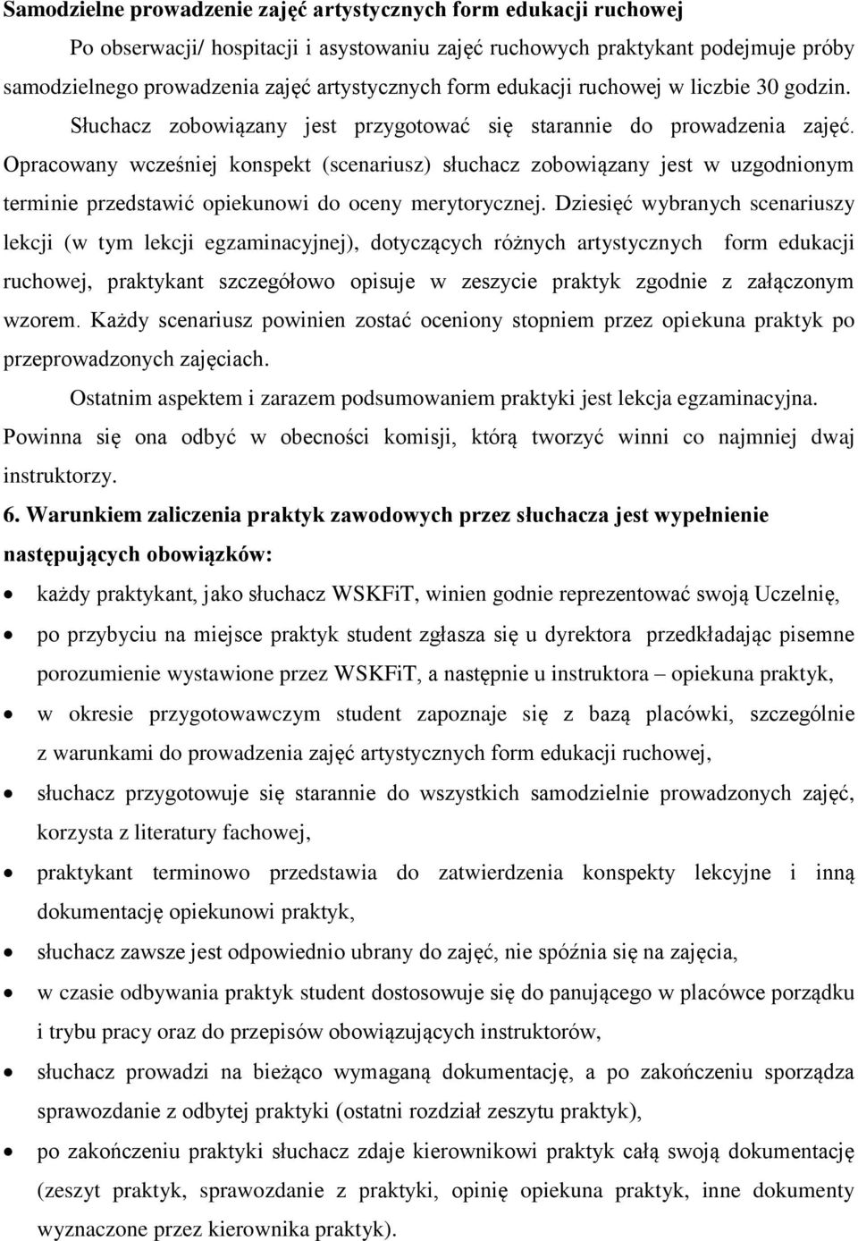 Opracowany wcześniej konspekt (scenariusz) słuchacz zobowiązany jest w uzgodnionym terminie przedstawić opiekunowi do oceny merytorycznej.