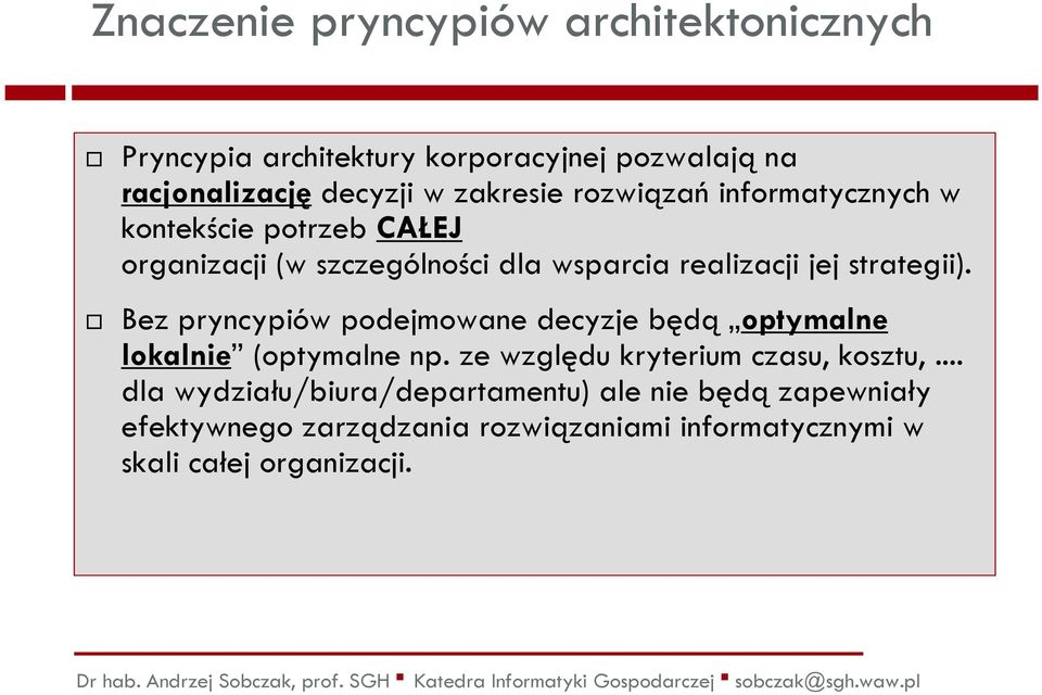 Bez pryncypiów podejmowane decyzje będą optymalne lokalnie (optymalne np. ze względu kryterium czasu, kosztu,.