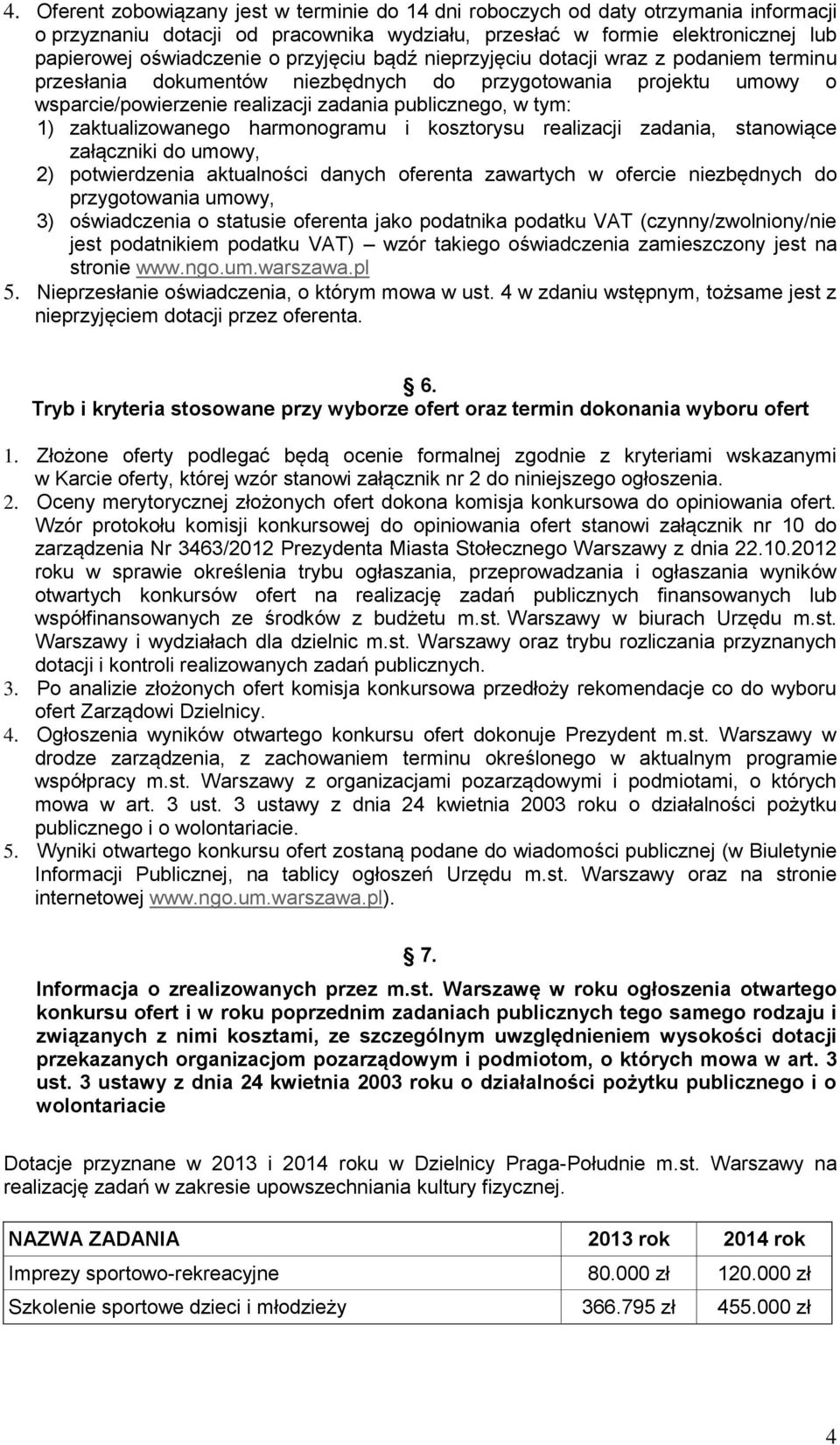 zaktualizowanego harmonogramu i kosztorysu realizacji zadania, stanowiące załączniki do umowy, 2) potwierdzenia aktualności danych oferenta zawartych w ofercie niezbędnych do przygotowania umowy, 3)