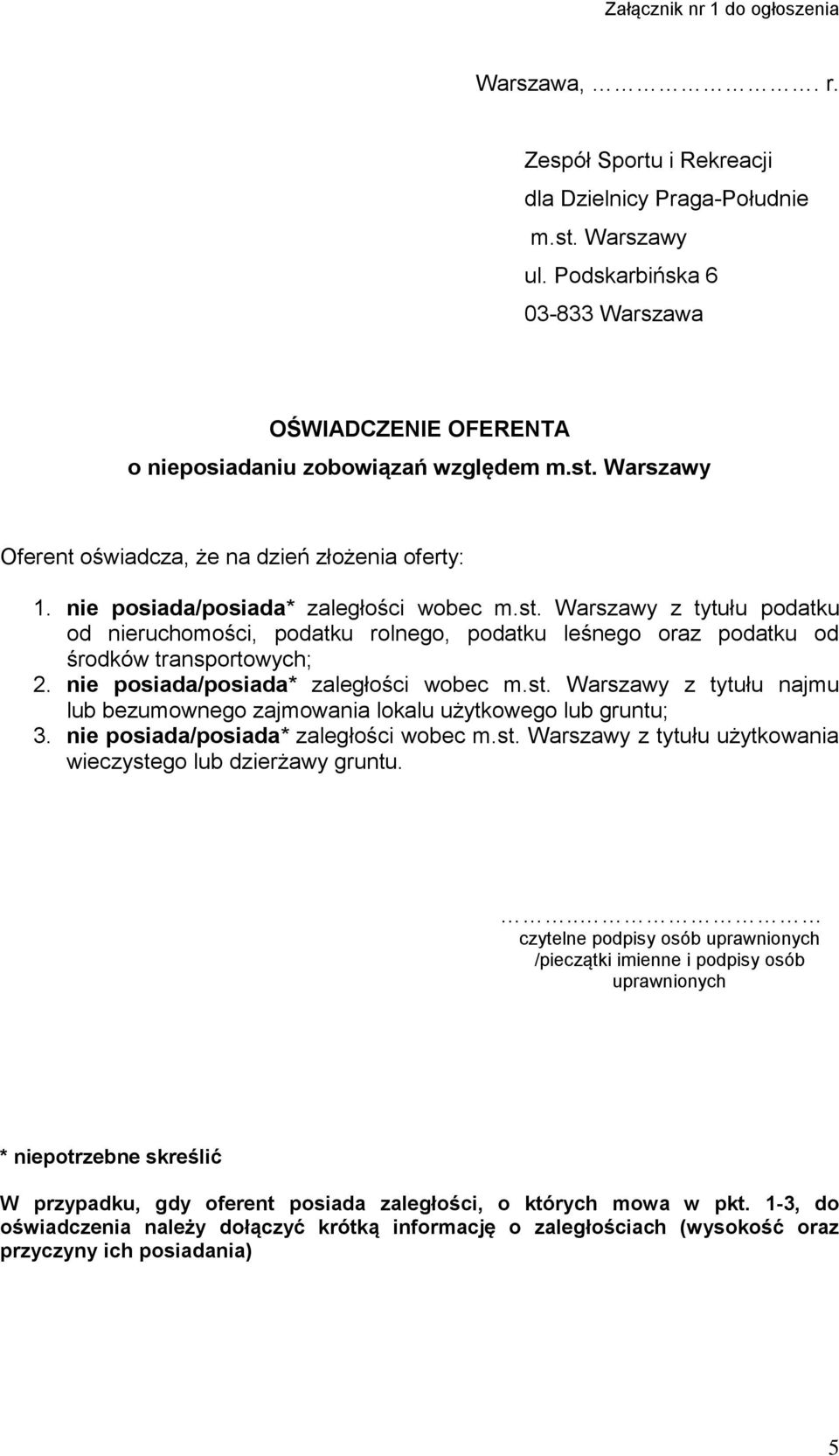 Warszawy Oferent oświadcza, że na dzień złożenia oferty: 1. nie posiada/posiada* zaległości wobec m.st.