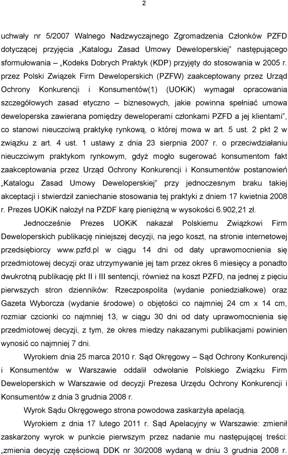 przez Polski Związek Firm Deweloperskich (PZFW) zaakceptowany przez Urząd Ochrony Konkurencji i Konsumentów(1) (UOKiK) wymagał opracowania szczegółowych zasad etyczno biznesowych, jakie powinna