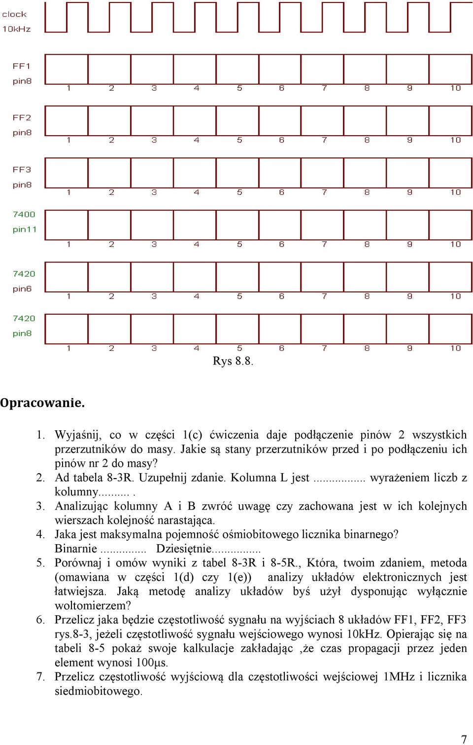 Jaka jest maksymalna pojemność ośmiobitowego licznika binarnego? Binarnie... Dziesiętnie... 5. Porównaj i omów wyniki z tabel 8-3R i 8-5R.