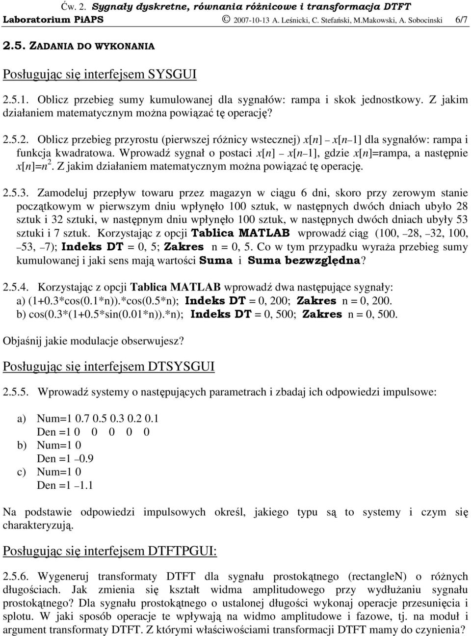 Wprowadź ygnał o potaci x[n] x[n 1], gdzie x[n]=rampa, a natępnie x[n]=n 2. Z jakim działaniem matematycznym moŝna powiązać tę operację. 2.5.3.