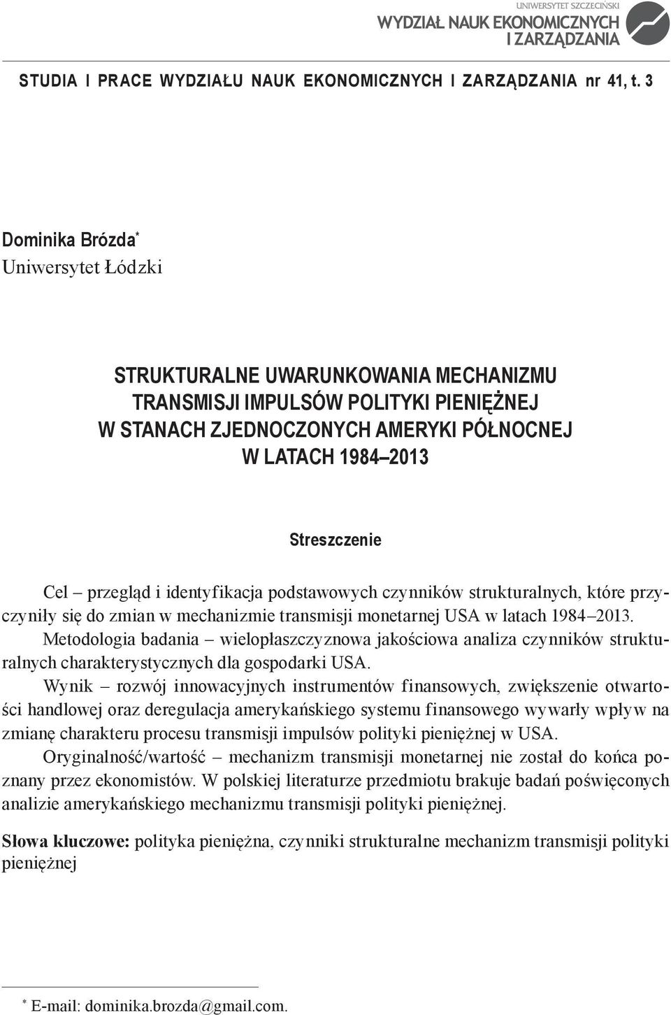 przegląd i identyfikacja podstawowych czynników strukturalnych, które przyczyniły się do zmian w mechanizmie transmisji monetarnej USA w latach 1984 2013.