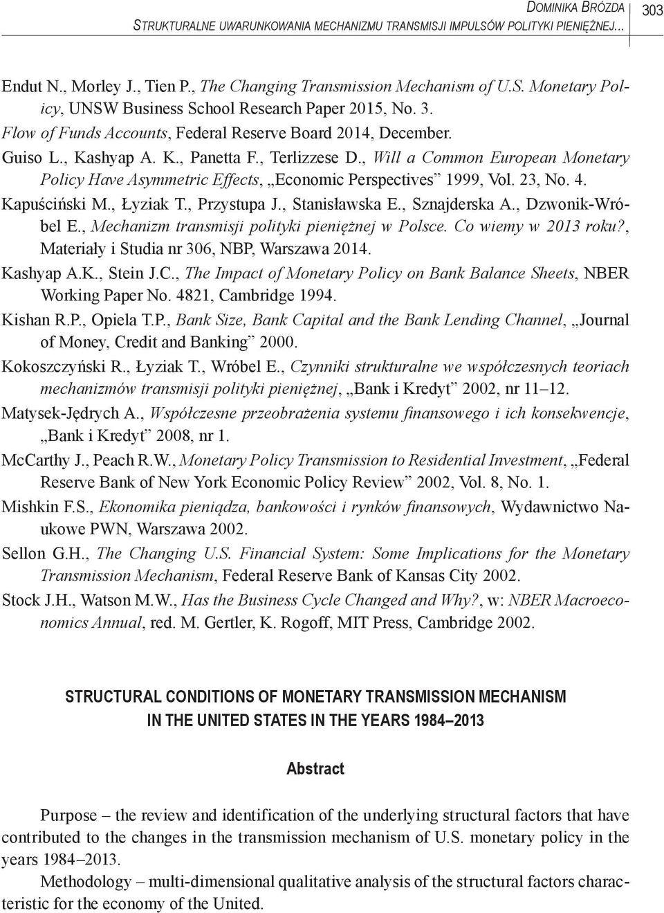 , Will a Common European Monetary Policy Have Asymmetric Effects, Economic Perspectives 1999, Vol. 23, No. 4. Kapuściński M., Łyziak T., Przystupa J., Stanisławska E., Sznajderska A.