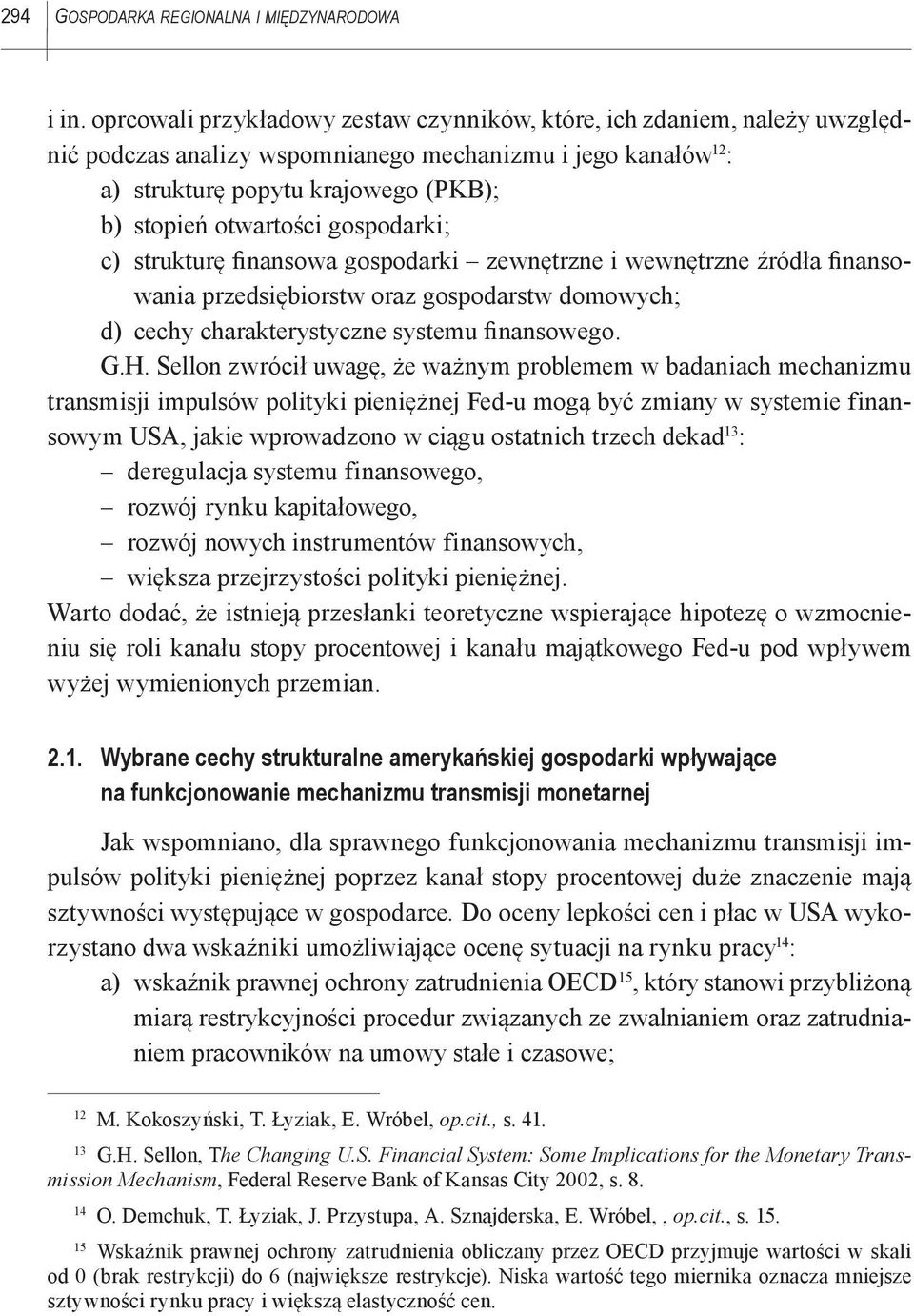 gospodarki; c) strukturę finansowa gospodarki zewnętrzne i wewnętrzne źródła finansowania przedsiębiorstw oraz gospodarstw domowych; d) cechy charakterystyczne systemu finansowego. G.H.