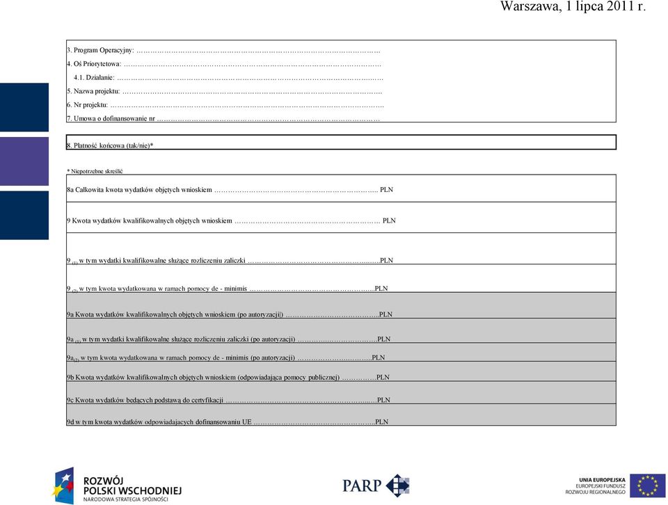 . PLN 9 Kwota wydatków kwalifikowalnych objętych wnioskiem PLN 9 (1) w tym wydatki kwalifikowalne służące rozliczeniu zaliczki....pln 9 (2) w tym kwota wydatkowana w ramach pomocy de - minimis.