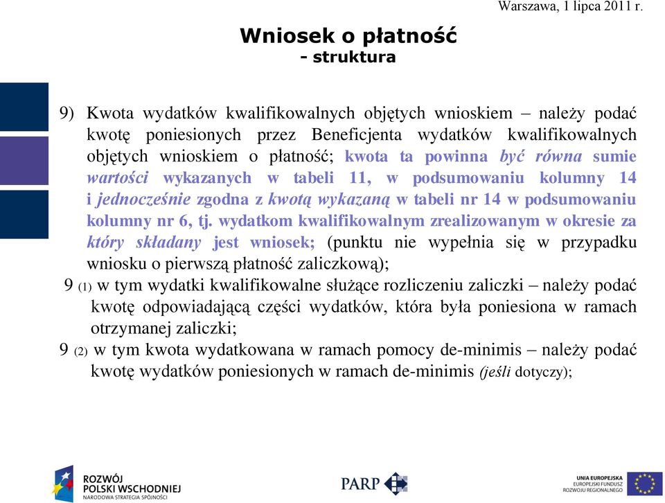 wydatkom kwalifikowalnym zrealizowanym w okresie za który składany jest wniosek; (punktu nie wypełnia się w przypadku wniosku o pierwszą płatność zaliczkową); 9 (1) w tym wydatki kwalifikowalne