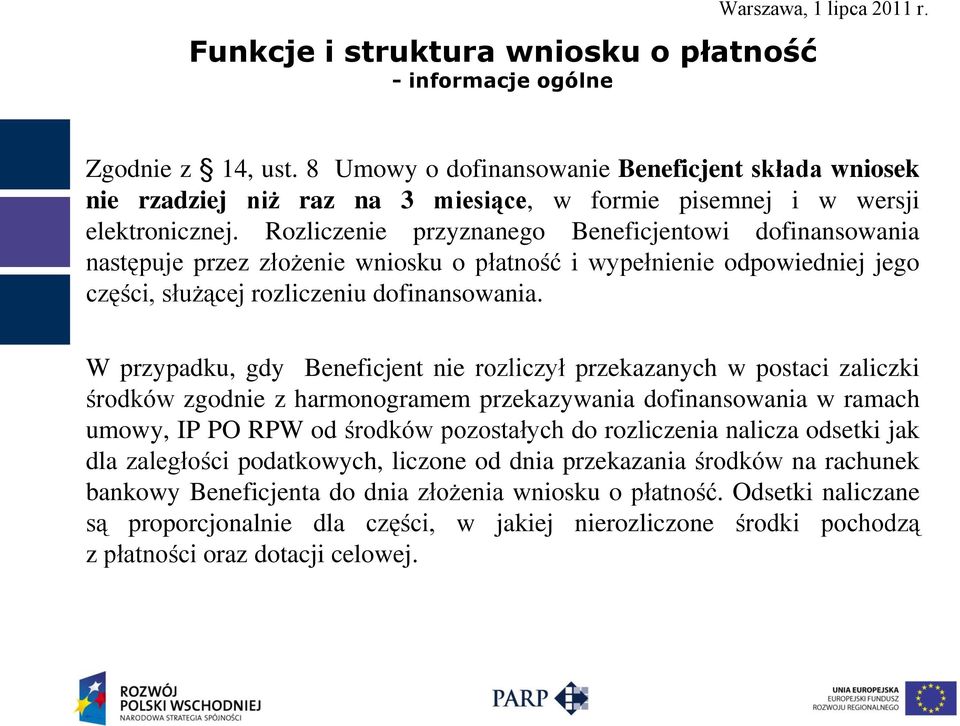 Rozliczenie przyznanego Beneficjentowi dofinansowania następuje przez złożenie wniosku o płatność i wypełnienie odpowiedniej jego części, służącej rozliczeniu dofinansowania.