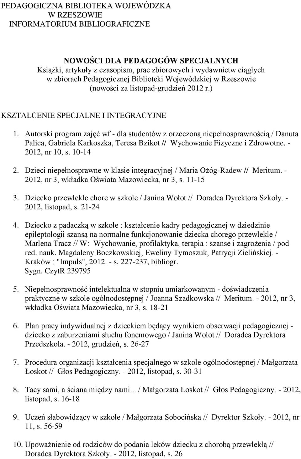 Autorski program zajęć wf - dla studentów z orzeczoną niepełnosprawnością / Danuta Palica, Gabriela Karkoszka, Teresa Bzikot // Wychowanie Fizyczne i Zdrowotne. - 2012, nr 10, s. 10-14 2.