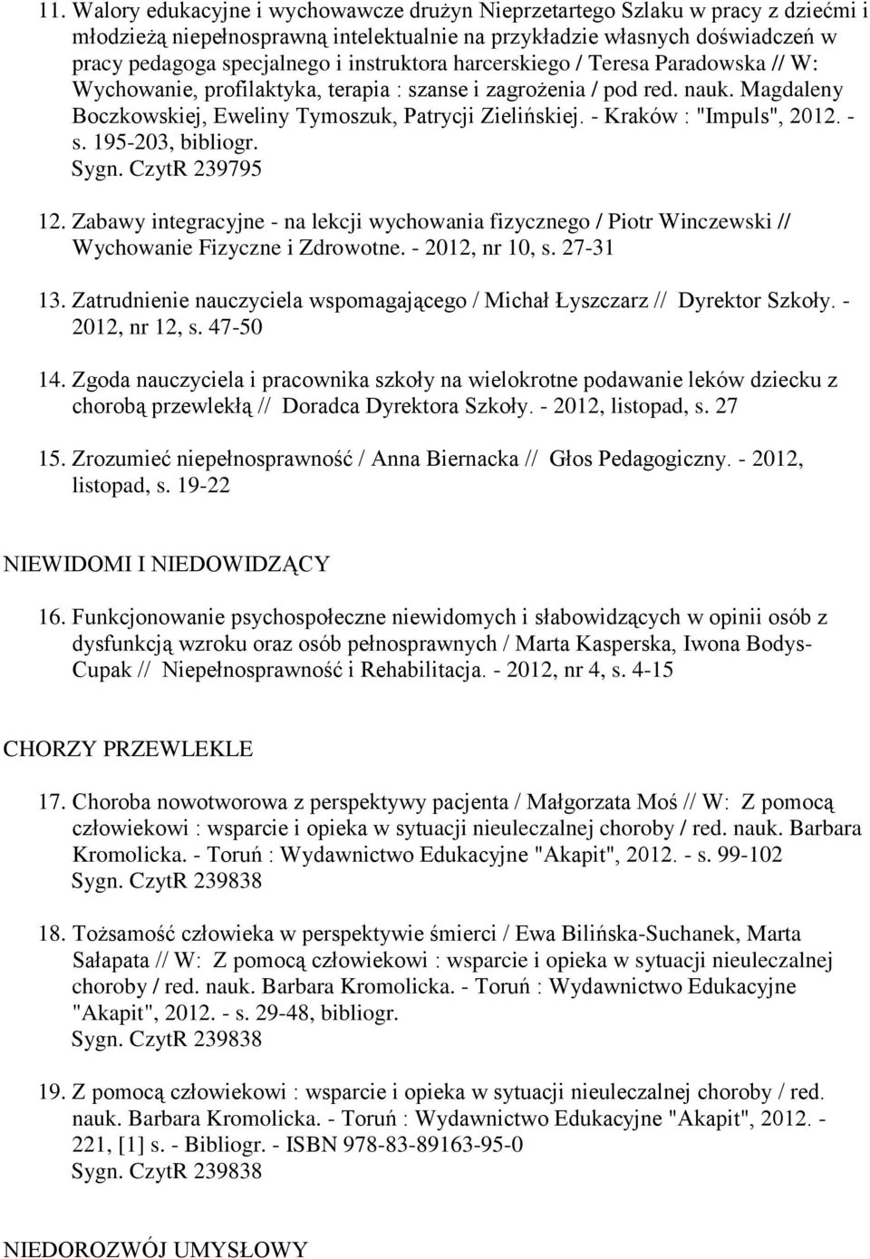 - Kraków : "Impuls", 2012. - s. 195-203, bibliogr. Sygn. CzytR 239795 12. Zabawy integracyjne - na lekcji wychowania fizycznego / Piotr Winczewski // Wychowanie Fizyczne i Zdrowotne. - 2012, nr 10, s.