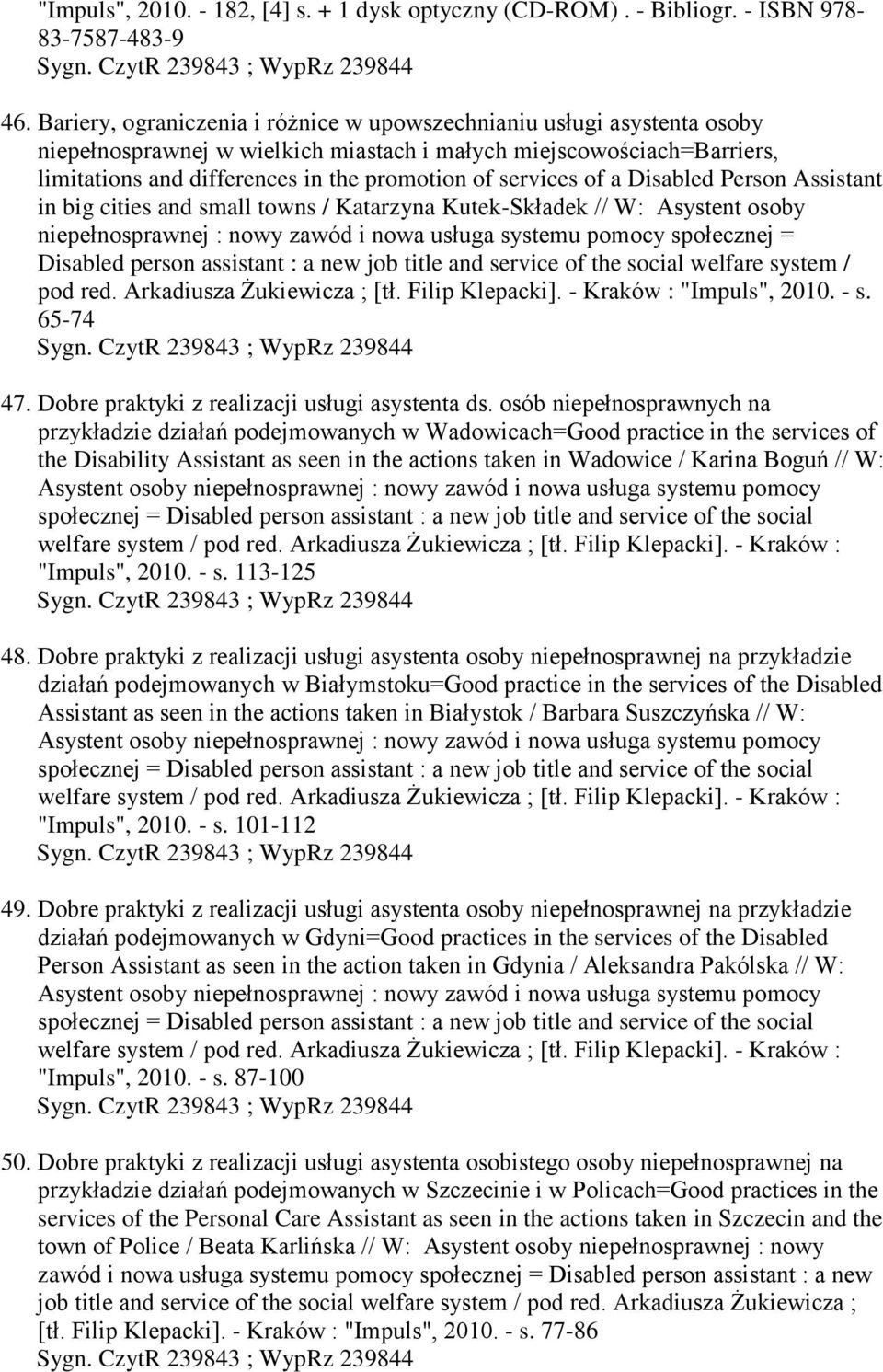 services of a Disabled Person Assistant in big cities and small towns / Katarzyna Kutek-Składek // W: Asystent osoby niepełnosprawnej : nowy zawód i nowa usługa systemu pomocy społecznej = Disabled