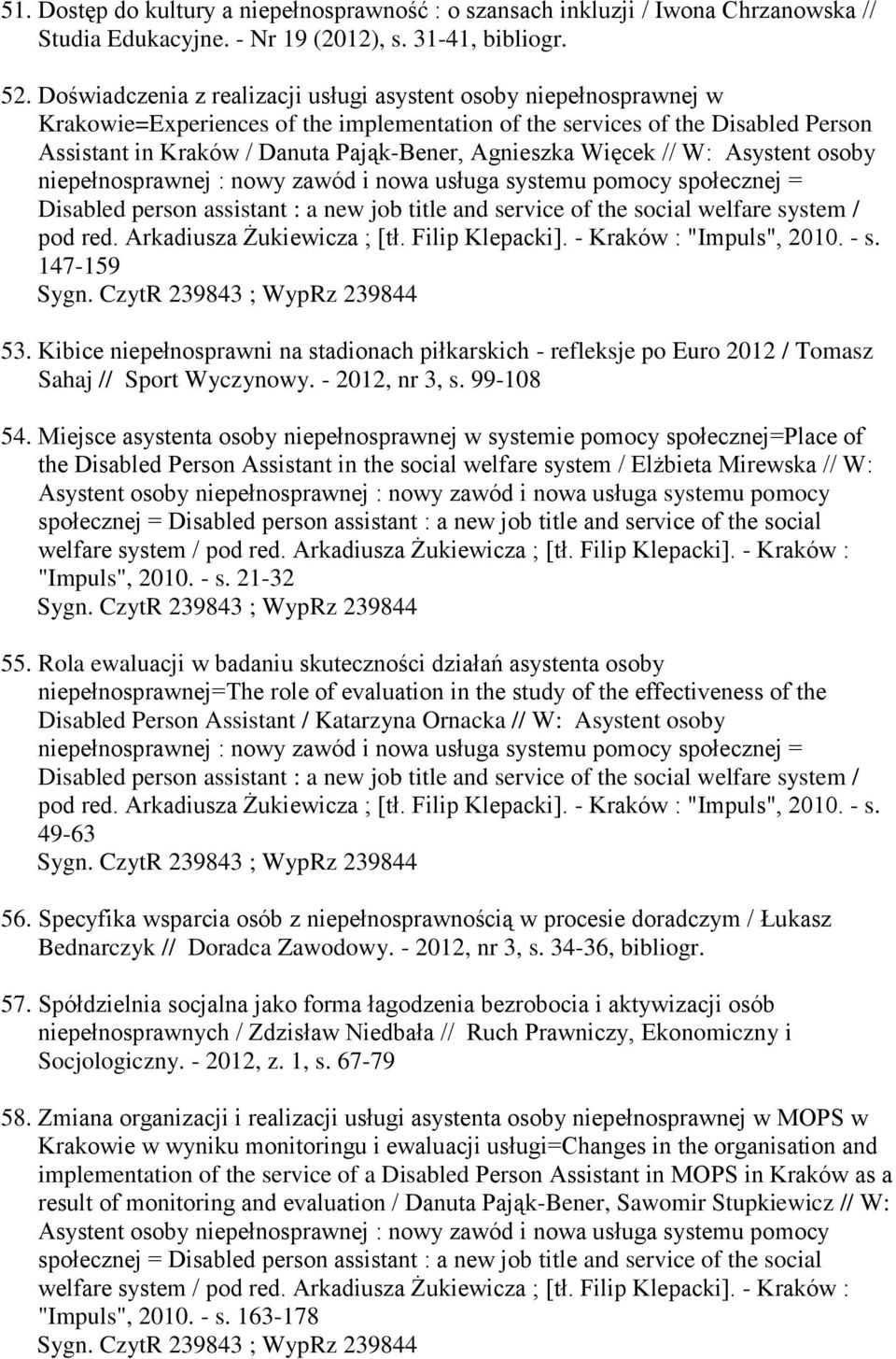 Agnieszka Więcek // W: Asystent osoby niepełnosprawnej : nowy zawód i nowa usługa systemu pomocy społecznej = Disabled person assistant : a new job title and service of the social welfare system /