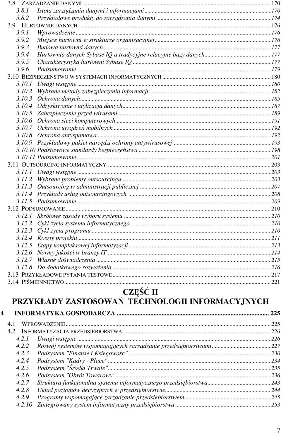 10 BEZPIECZEŃSTWO W SYSTEMACH INFORMATYCZNYCH... 180 3.10.1 Uwagi wstępne... 180 3.10.2 Wybrane metody zabezpieczenia informacji... 182 3.10.3 Ochrona danych... 185 3.10.4 Odzyskiwanie i utylizacja danych.