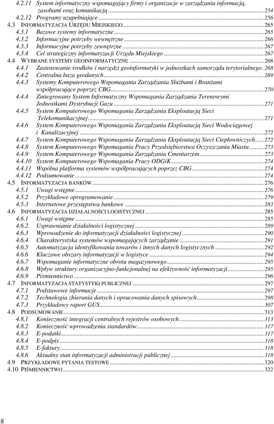 .. 267 4.4 WYBRANE SYSTEMY GEOINFORMATYCZNE... 268 4.4.1 Zastosowanie środków i narzędzi geoinformatyki w jednostkach samorządu terytorialnego. 268 4.4.2 Centralna baza geodanych... 269 4.4.3 Systemy Komputerowego Wspomagania Zarządzania SłuŜbami i BranŜami współpracujące poprzez CBG.