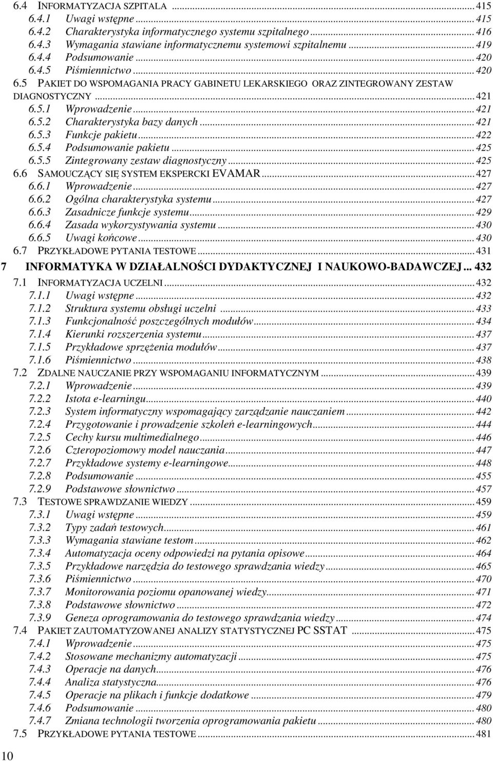 .. 421 6.5.3 Funkcje pakietu... 422 6.5.4 Podsumowanie pakietu... 425 6.5.5 Zintegrowany zestaw diagnostyczny... 425 6.6 SAMOUCZĄCY SIĘ SYSTEM EKSPERCKI EVAMAR... 427 6.6.1 Wprowadzenie... 427 6.6.2 Ogólna charakterystyka systemu.