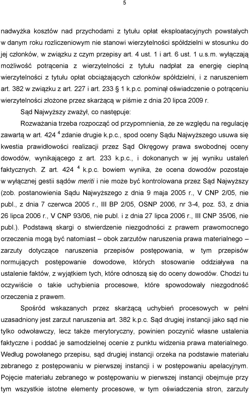 wyłączają możliwość potrącenia z wierzytelności z tytułu nadpłat za energię cieplną wierzytelności z tytułu opłat obciążających członków spółdzielni, i z naruszeniem art. 382 w związku z art.