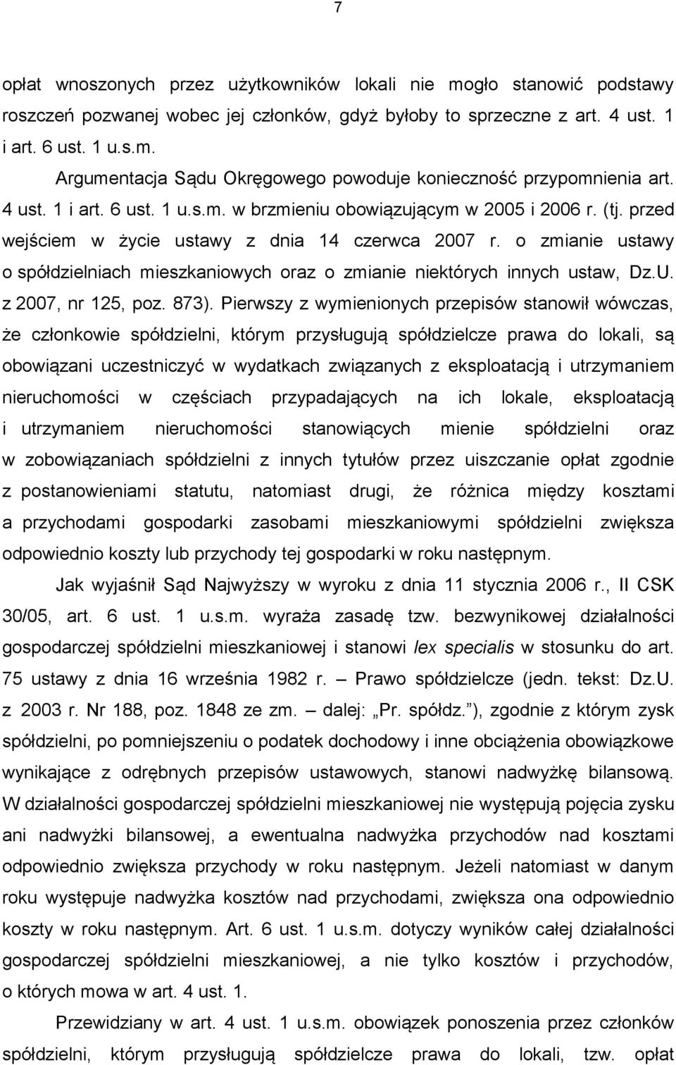 o zmianie ustawy o spółdzielniach mieszkaniowych oraz o zmianie niektórych innych ustaw, Dz.U. z 2007, nr 125, poz. 873).