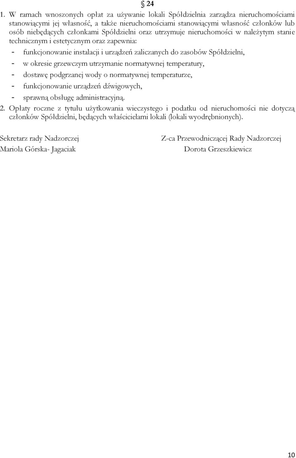 grzewczym utrzymanie normatywnej temperatury, - dostawę podgrzanej wody o normatywnej temperaturze, - funkcjonowanie urządzeń dźwigowych, - sprawną obsługę administracyjną. 2.