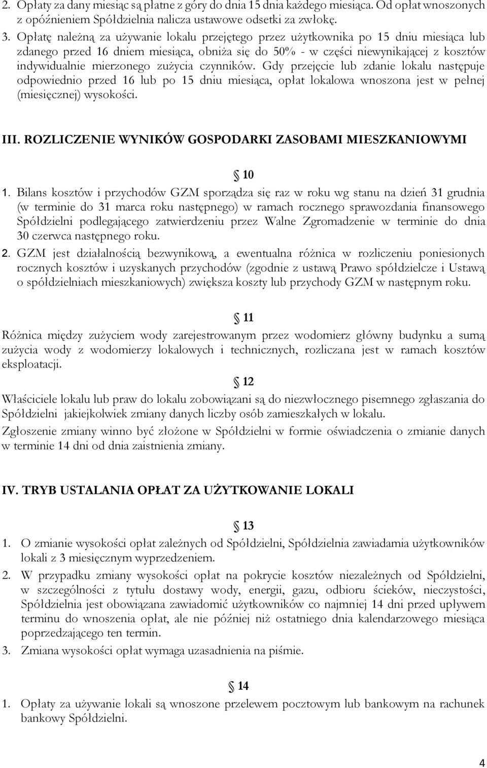 zużycia czynników. Gdy przejęcie lub zdanie lokalu następuje odpowiednio przed 16 lub po 15 dniu miesiąca, opłat lokalowa wnoszona jest w pełnej (miesięcznej) wysokości. III.