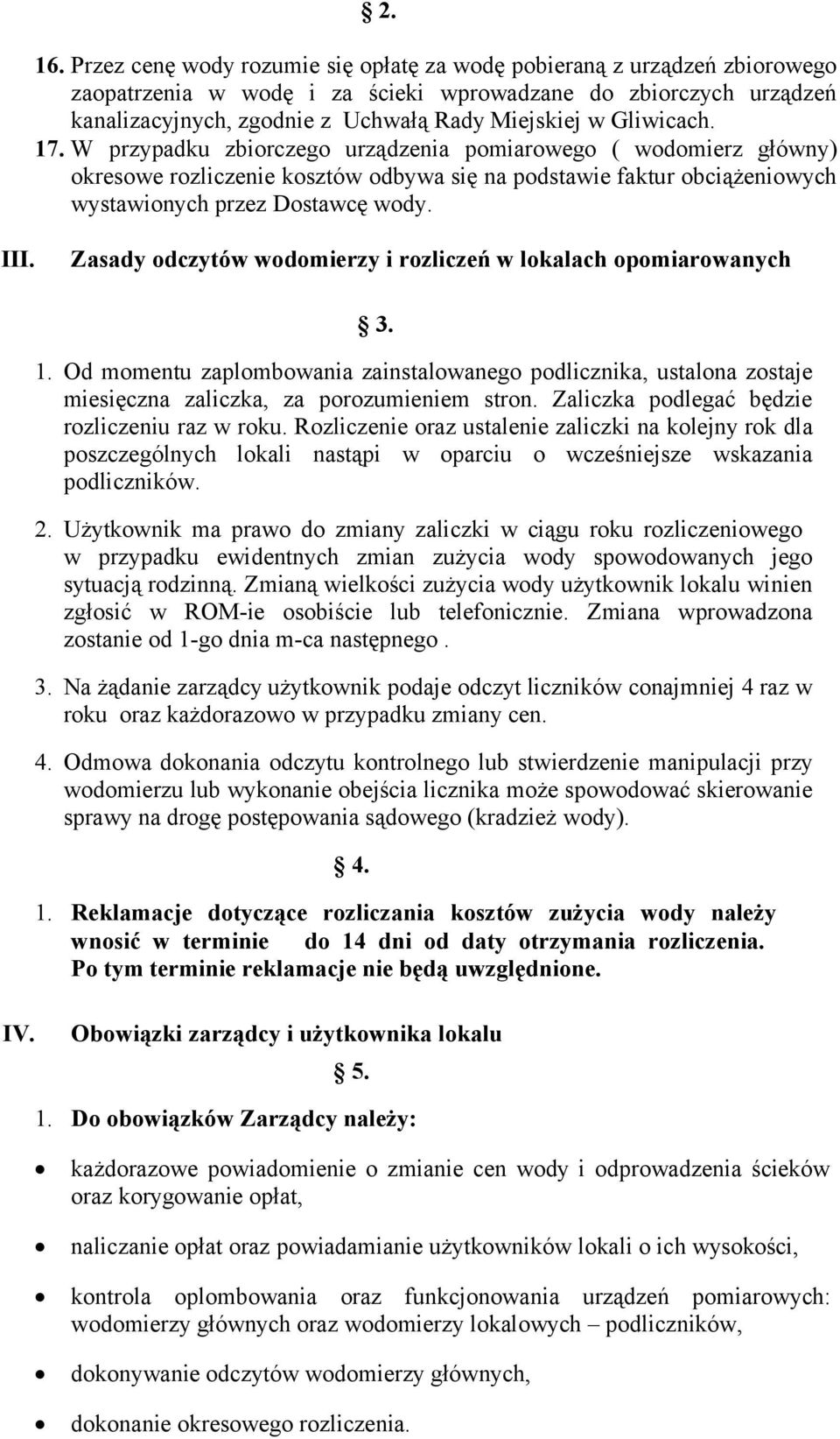 Gliwicach. 17. W przypadku zbiorczego urządzenia pomiarowego ( wodomierz główny) okresowe rozliczenie kosztów odbywa się na podstawie faktur obciążeniowych wystawionych przez Dostawcę wody. III.