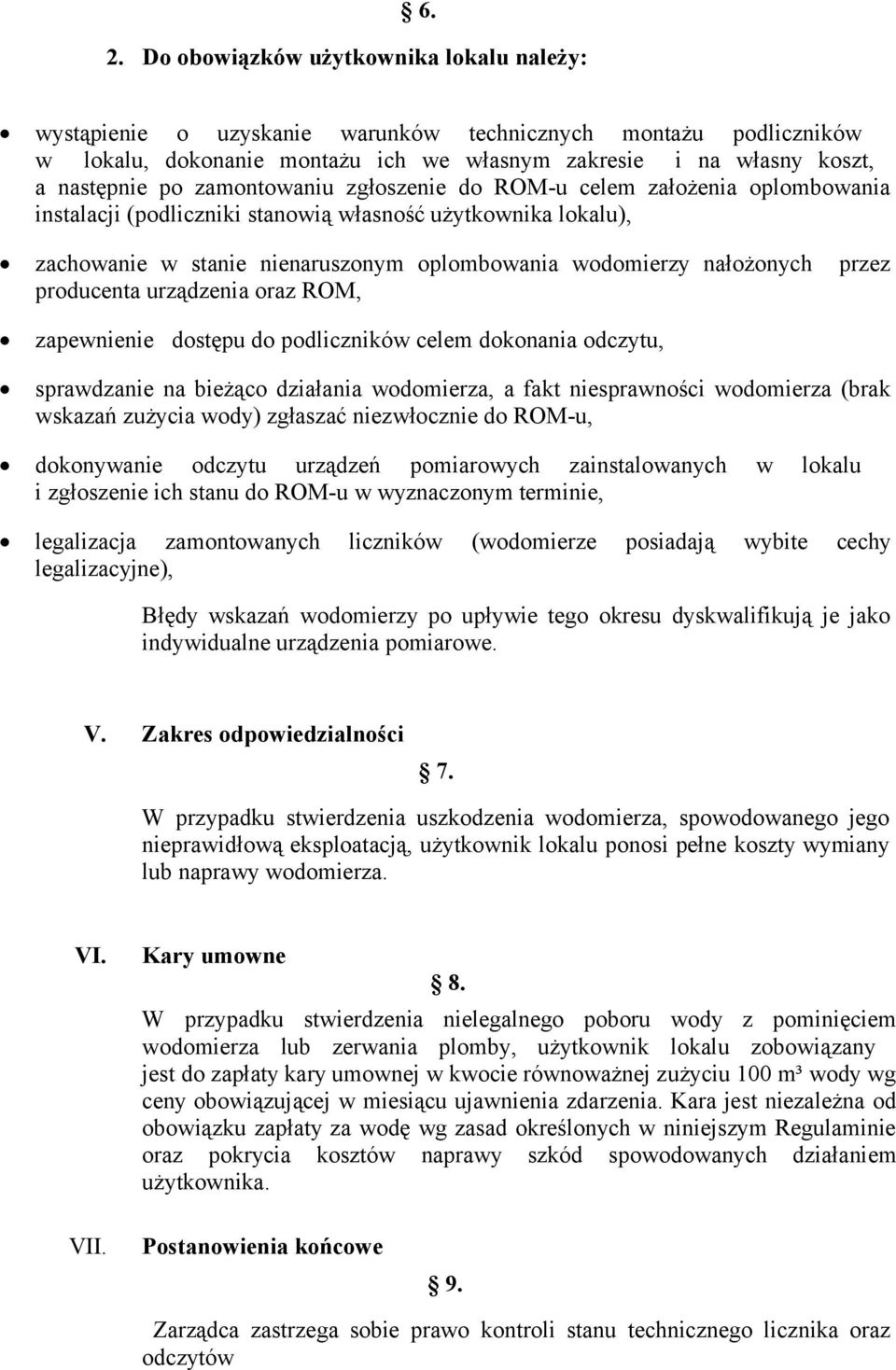 producenta urządzenia oraz ROM, zapewnienie dostępu do podliczników celem dokonania odczytu, sprawdzanie na bieżąco działania wodomierza, a fakt niesprawności wodomierza (brak wskazań zużycia wody)