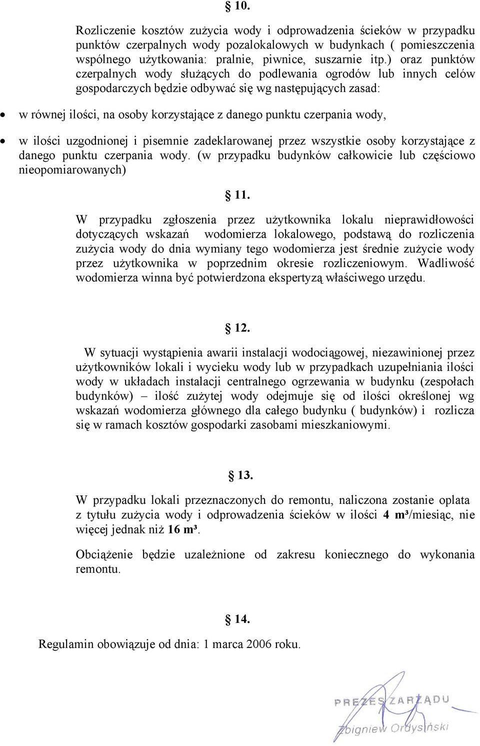 czerpania wody, w ilości uzgodnionej i pisemnie zadeklarowanej przez wszystkie osoby korzystające z danego punktu czerpania wody. (w przypadku budynków całkowicie lub częściowo nieopomiarowanych) 11.