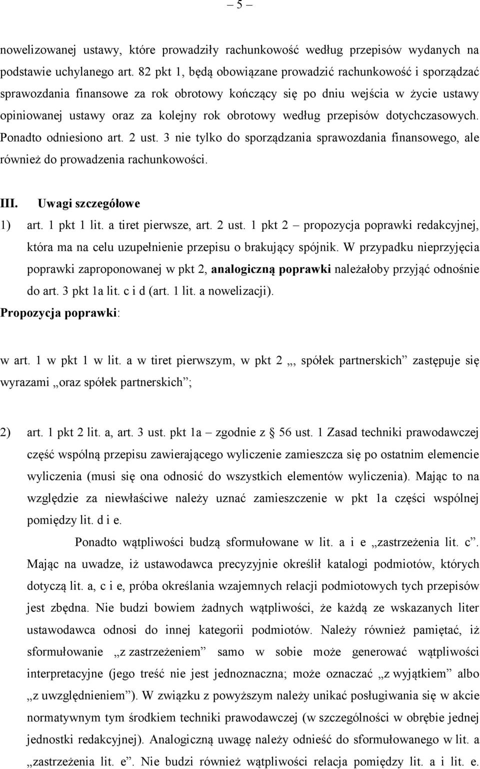 przepisów dotychczasowych. Ponadto odniesiono art. 2 ust. 3 nie tylko do sporządzania sprawozdania finansowego, ale również do prowadzenia rachunkowości. III. Uwagi szczegółowe 1) art. 1 pkt 1 lit.