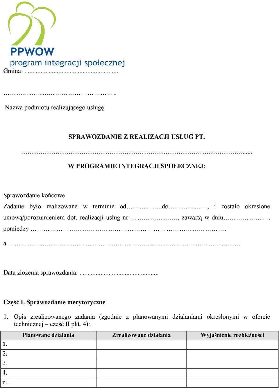 .do, i zostało określone umową/porozumieniem dot. realizacji usług nr., zawartą w dniu. pomiędzy. a Data złoŝenia sprawozdania:.