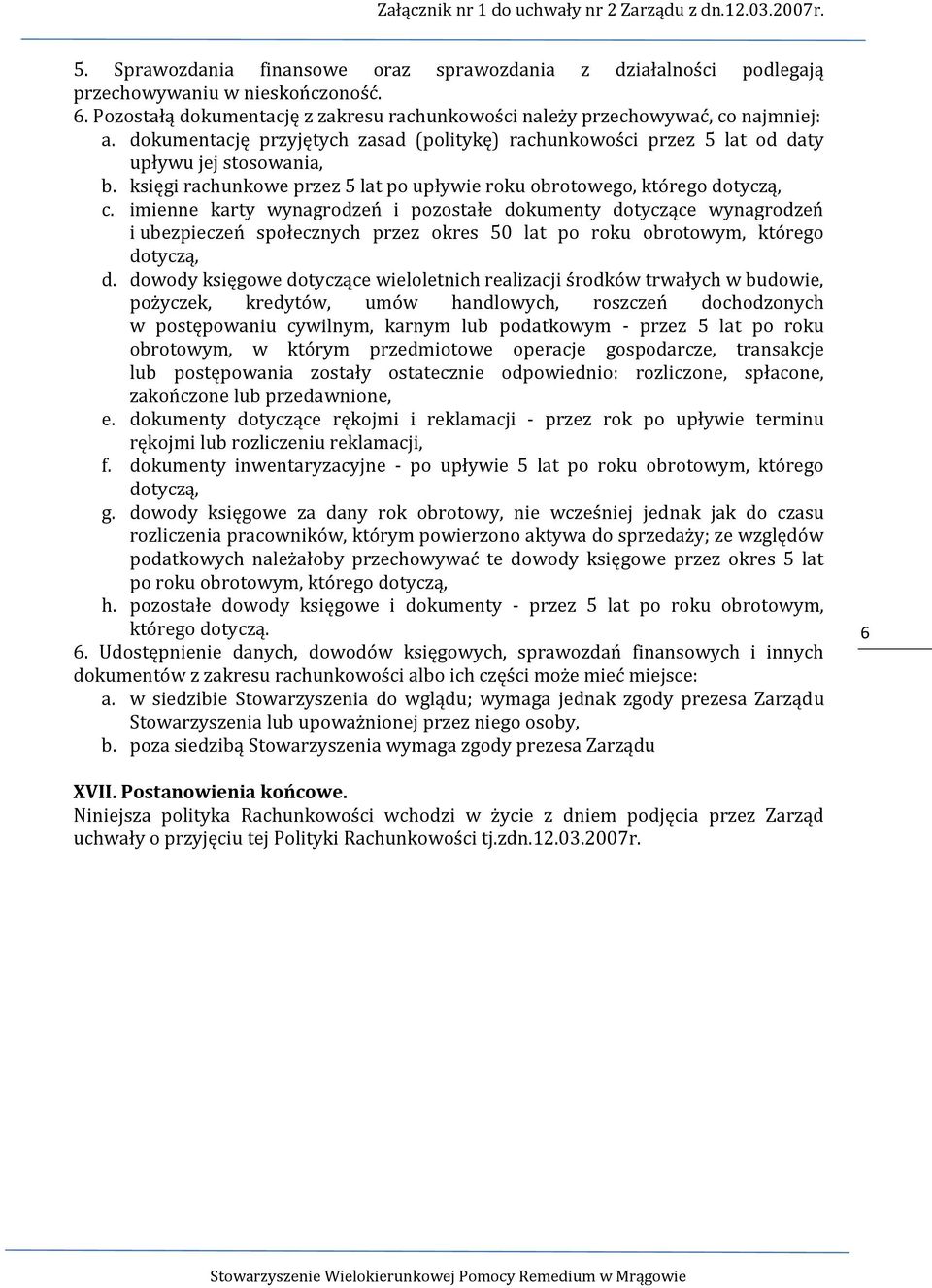 imienne karty wynagrodzeń i pozostałe dokumenty dotyczące wynagrodzeń i ubezpieczeń społecznych przez okres 50 lat po roku obrotowym, którego dotyczą, d.