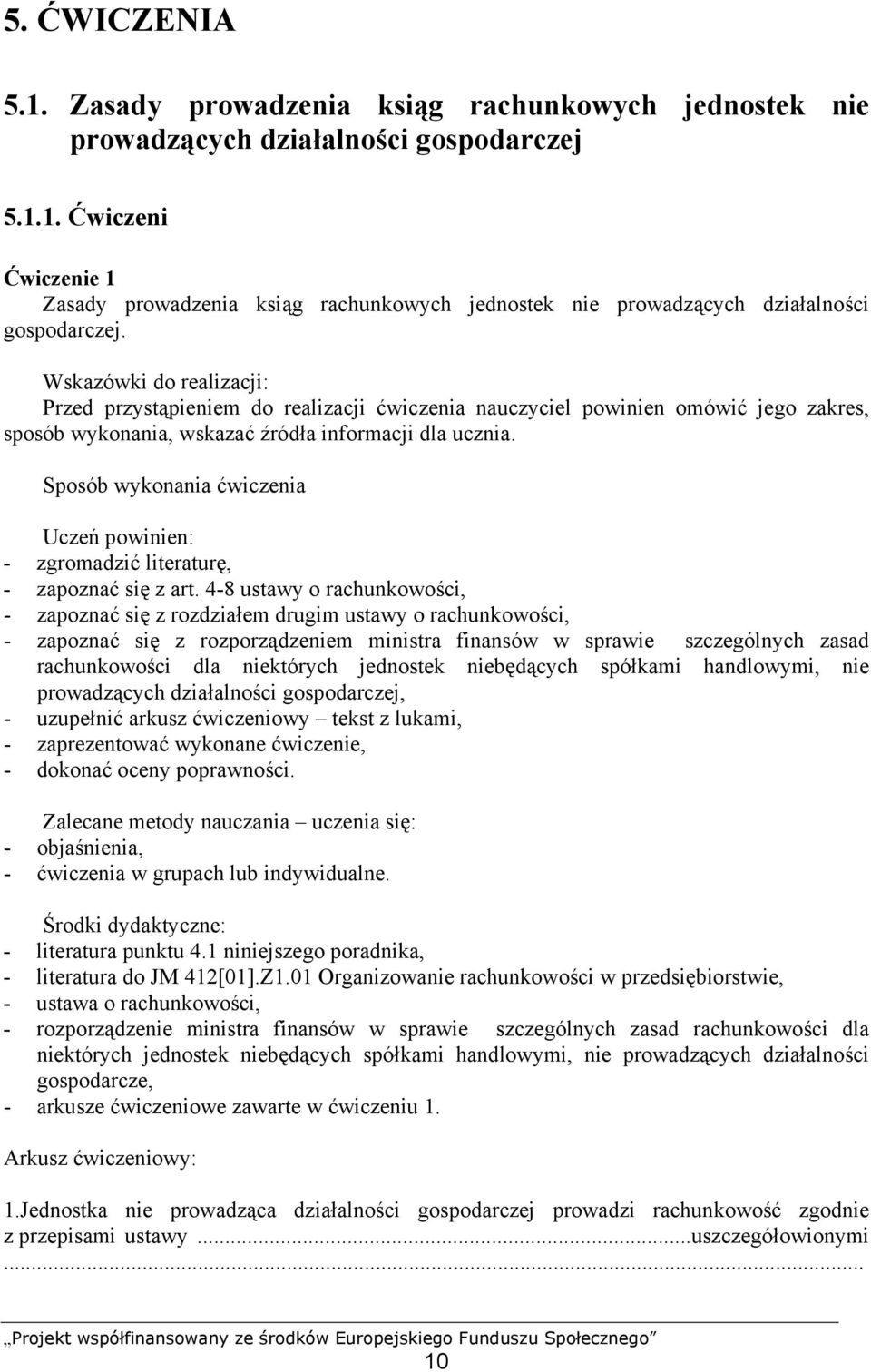 Sposób wykonania ćwiczenia Uczeń powinien: - zgromadzić literaturę, - zapoznać się z art.