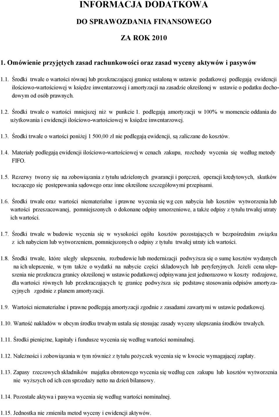 ilościowo-wartościowej w księdze inwentarzowej i amortyzacji na zasadzie określonej w ustawie o podatku dochodowym od osób prawnych. 1.2. Środki trwałe o wartości mniejszej niż w punkcie 1.