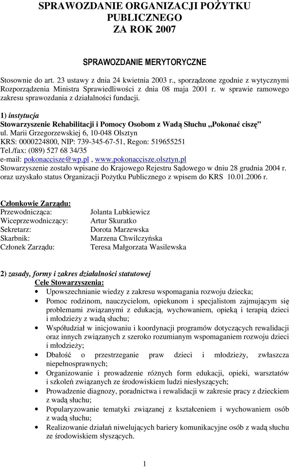 1) instytucja Stowarzyszenie Rehabilitacji i Pomocy Osobom z Wadą Słuchu Pokonać ciszę ul. Marii Grzegorzewskiej 6, 10-048 Olsztyn KRS: 0000224800, NIP: 739-345-67-51, Regon: 519655251 Tel.